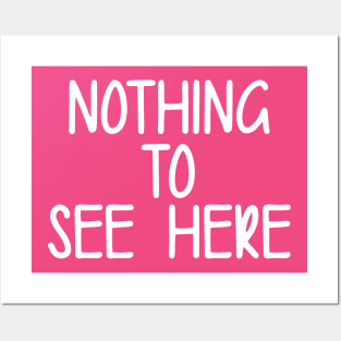 Nothing To See Here Posters and Art